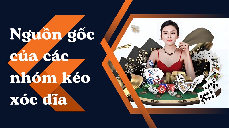 Nhóm kéo xóc đĩa uy tín và tất tần tật thông tin liên quan 9 Nguồn gốc của nhóm kéo xóc đĩa