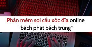 Phần mềm soi cầu xóc đĩa online giúp anh em bạc thủ đổi vận 17
